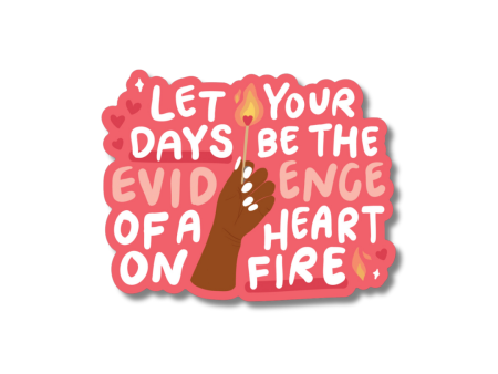 let your days be the evidence of a heart on fire sticker For Cheap