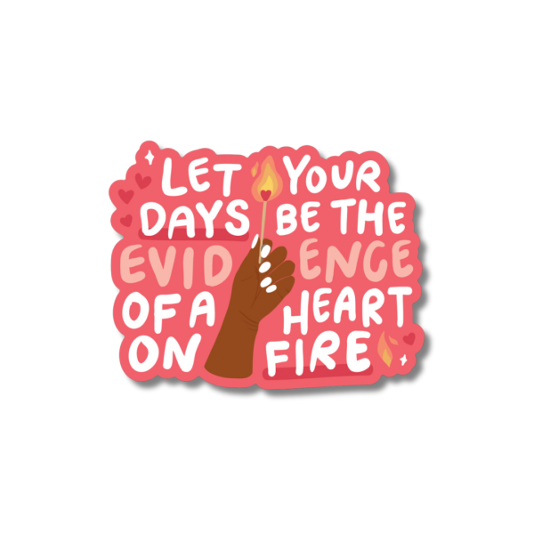 let your days be the evidence of a heart on fire sticker For Cheap