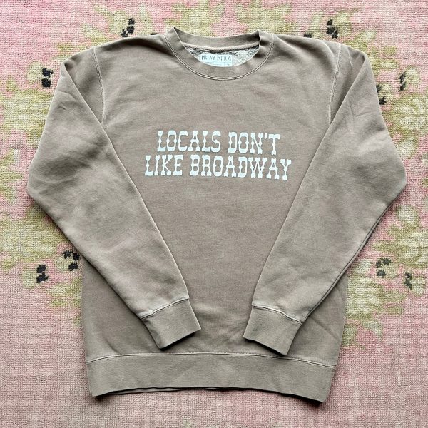 locals don t like broadway sweatshirt on Sale