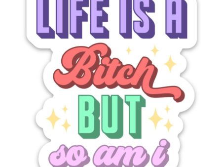 life is a bitch but so am i sticker For Cheap