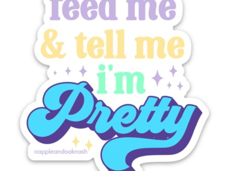 feed me & tell me i’m pretty sticker Supply